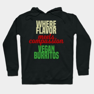 Where Flavor Meets Compassion Vegan Burritos Hoodie